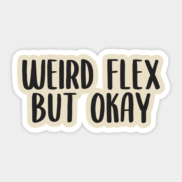 Weird flex but okay Sticker by PaletteDesigns